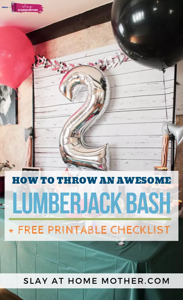 How To Throw An Awesome Lumberjack Bash + Free Printable Checklist #lumberjackbash #birthdayparty #slayathomemother - SLAYathomemother.com